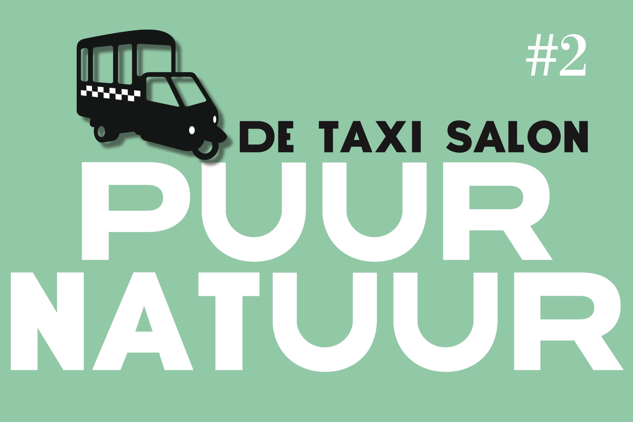 De Taxi Salon #2 – Puur Natuur